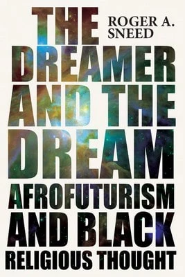 Pre-Owned The Dreamer And The Dream: Afrofuturism And Black Religious Thought (Paperback) By Roger A Sneed - Single Book - View 1