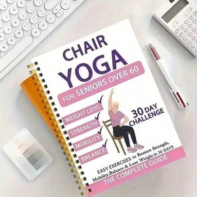 30-Day Chair Yoga Guide - Fat-Burning, Toning, And Flexibility Exercises For Beginners, Including 60 Poses Perfect For Seniors, Multi-Colored Cover Design, Spiral Bound Yoga Practice Book