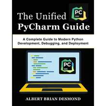 Unified PyCharm Guide: A Complete Guide To Modern Python Development, Debugging, And Deployment - Initial - View 1