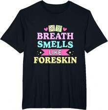 My Breath Smells Like Foreskin Funny Dirty Adult Humor T-Shirt, Men's Crew Neck Tee - Soft & Breathable, Daily/Active Essential - màu đen - Xem 2