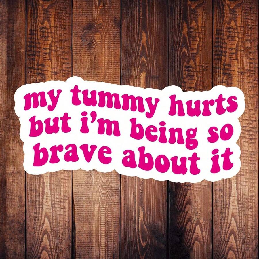 1 Pc Funny Sticker, My Tummy Hurts But I'm Being So Brave About It Sticker For Laptop, Waterproof Vinyl Sticker, Funny Gift, Water Bottle Decals - 彩色 - 查看 1