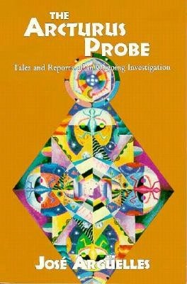 Pre-Owned The Arcturus Probe: Tales And Reports Of An Ongoing Investigation /]Cjosae Argeuelles (Paperback) By Jose Arguelles - Single Book - View 1