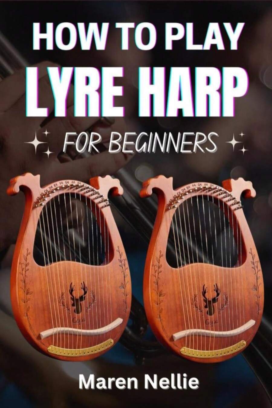 HOW TO PLAY LYRE HARP FOR BEGINNERS: A Step-By-Step Journey Into Melody ...