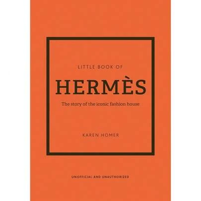 The Little Book Of Hermès: The Story Of The Iconic Fashion House (Little Books Of Fashion, 14)