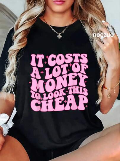 100% Cotton Its Cost A Lot Of Money To Look This Cheap Funny Apparel T-Shirt Men's Women's Soft Crew Neck Tee Classic Fashion Summer Tops Printing Short Sleeve T-Shirt