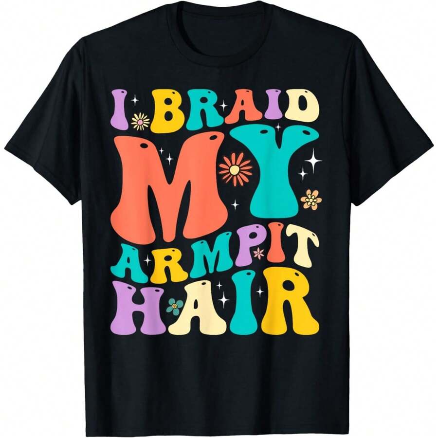 180GSM Pure Cotton Printed T Shirt Featuring I Braid My Armpit Hair Funny Joke Sarcasm Humor Saying Design Breathable And Soft Fabric Adopting Knitting Technology Durable And Easy To Clean Comfortable To Wear Perfect For Weirdos Offers A Funny Personality - 黑色 - 查看 1