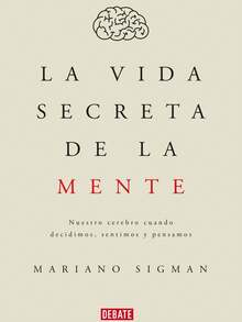 Libro "La vida Secreta de la Mente" (Mariano Sigman, toma de decisiones, conciencia, emociones y cerebro, aprendizaje y memoria) - Libro único - Ver 1