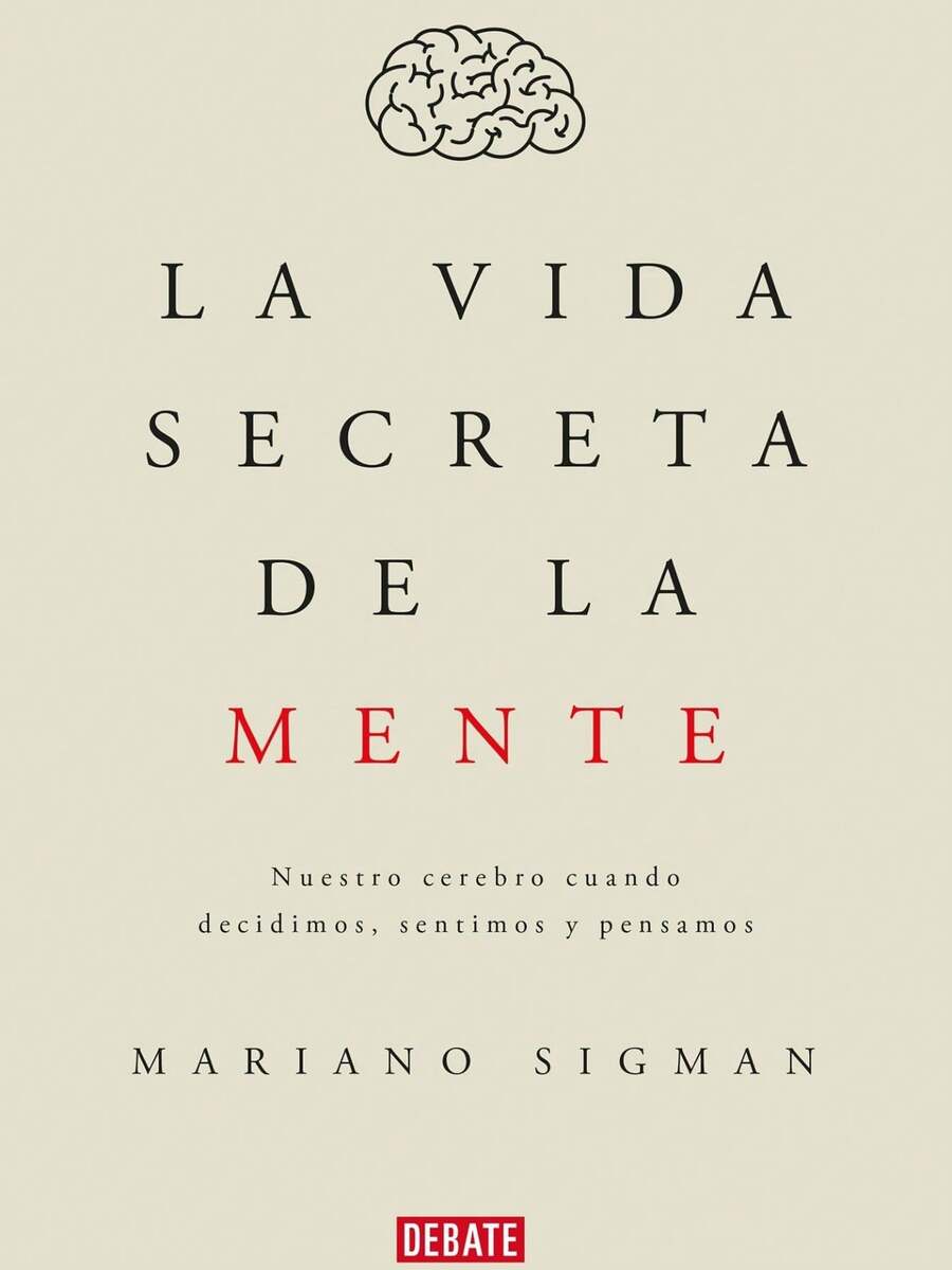 Libro "La vida Secreta de la Mente" (Mariano Sigman, toma de decisiones, conciencia, emociones y cerebro, aprendizaje y memoria) - Libro único - Ver 1