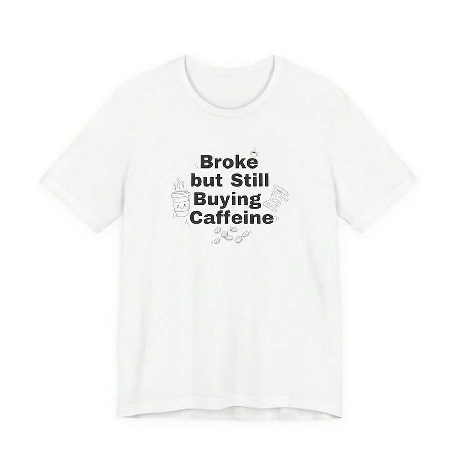 Broke But Still Buying Caffeine Tee Cost Of Living, Iation Humor - 款式5 - 查看 1