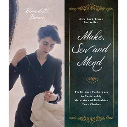 Make Sew And Mend: Traditional Techniques To Sustainably Maintain And Refashion Your Clothes