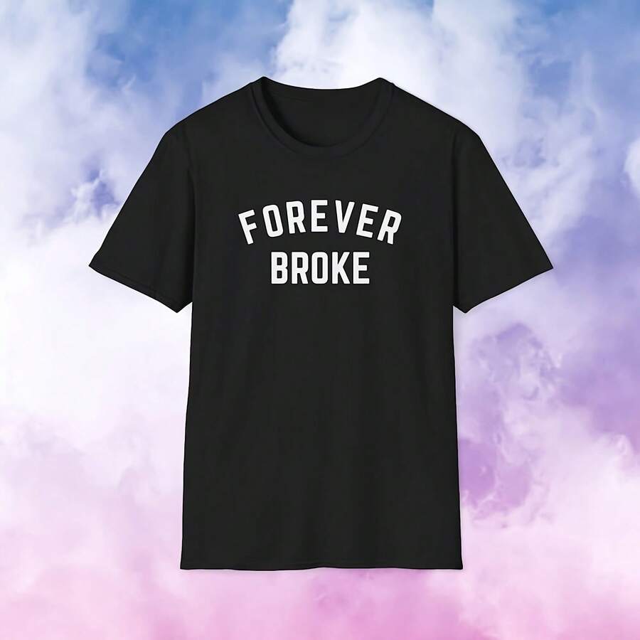 Forever Broke Shirt, Shirt For Broke Friend, Poor Friend Gift, Best Friend Shirt, Broke College Student Shirt, Y Shirt, Self Employed - 款式9 - 查看 1