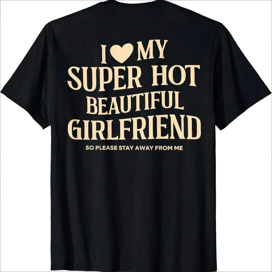 I Love My Super Hot Beautiful Girlfriend Stay Away On The Back T Shirt Cotton Streetwear Short Sleeve Gf T-Shirt  Clothing - 黑色 - 查看 1
