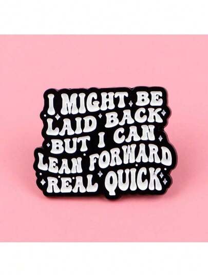I Might Be Laid Back But I Can Lean Forward Real Quick Enamel Pin Brooch Lapel Badge For Backpack Clothing Jewelry Gift Accessories