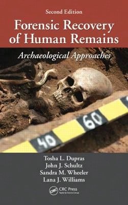 Pre-Owned Forensic Recovery Of Human Remains: Archaeological Approaches, Second Edition (Hardcover) By Tosha L Dupras, John J Schultz, Sandra M Wheele - Single Book - View 1