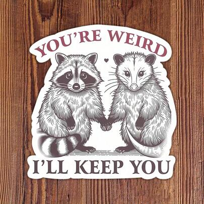 1PC Funny You'Re Weird I'Ll Keep You Sticker, Opossum Possum Raccoon Decal Sticker, Suitable For Car, Laptops, Cups, Tumblers, Skater, Sticky Note, Library Bags, Perfect Friends Gifts