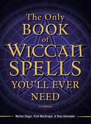 Pre-Owned The Only Book Of Wiccan Spells You'll Ever Need (Paperback) By Marian Singer, Trish MacGregor, Skye Alexander - 單本 - 查看 1