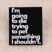 “我要死在试图抚摸不该抚摸的东西上了。” 趣味语录珐琅徽章，胸针、翻领别针、背包徽章，服装配饰，珠宝，朋友礼物 - 黑色 - 查看 9