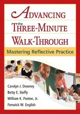Pre-Owned Advancing The Three-Minute Walk-Through: Mastering Reflective Practice (Paperback) By Carolyn J Downey, Betty E Steffy, William K Poston