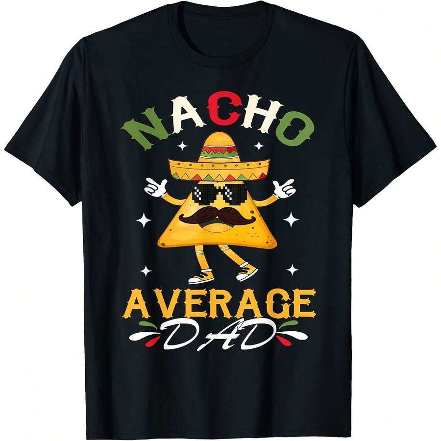 Nacho Average Dad Funny Mexican Papa Cinco De Mayo Funny T-Shirt - Women's T-Shirt,Men tshirt , Unisex style Gift T-Shirt ,Comfortable home wear, Daily fashion, Party wear T-shirt, Sizes S - XXL, Black