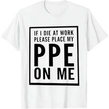 If I Die At Work Please Place My PPE On Me T-Shirt - Trắng 5 - Xem 1