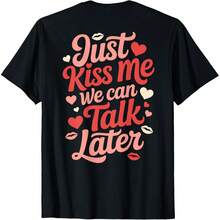 Just Kisss Me We Can Talk Later Romantic Quote Valentine's T-Shirt - Black 2 - View 1