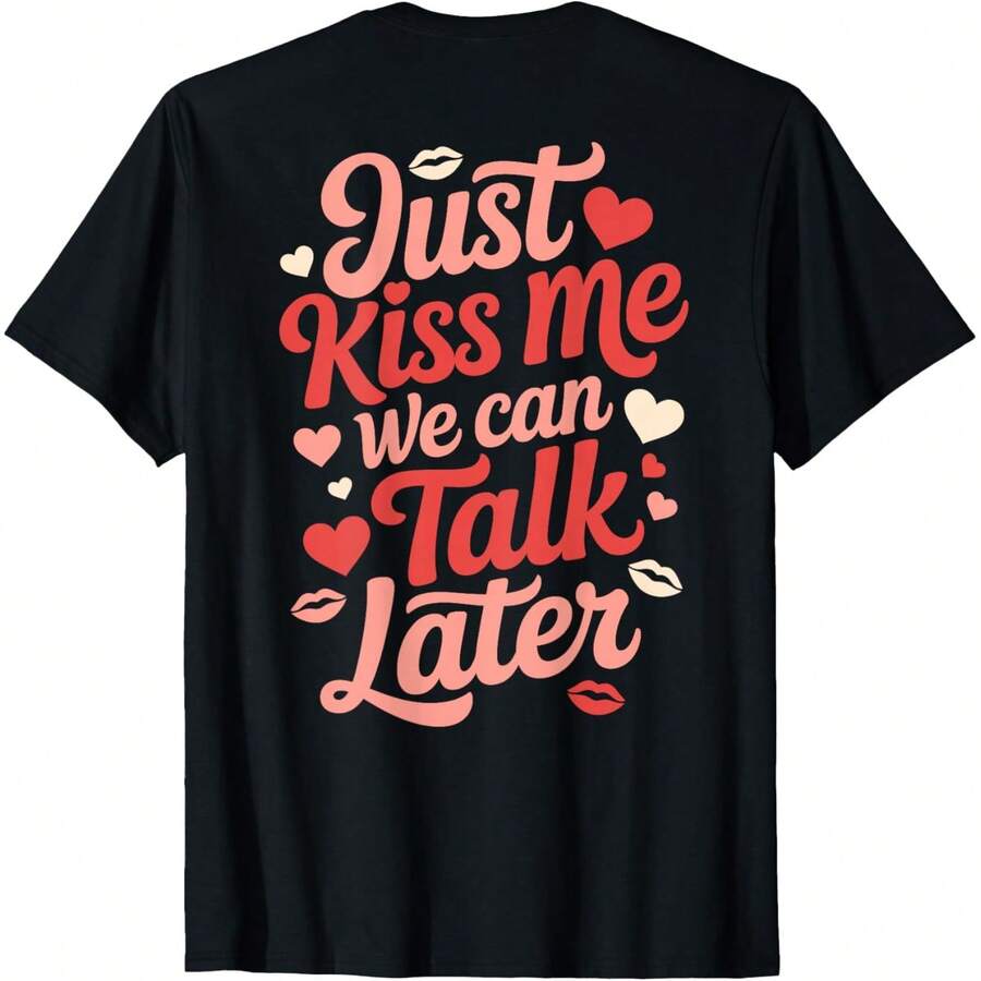 Just Kisss Me We Can Talk Later Romantic Quote Valentine's T-Shirt - Black 2 - View 1