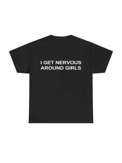 i Get Nervous around Girls Fit Top T-shirt, Funny Graphic Tee for Men, unisex Streetwear Top, Casual Gift Shirt, Menswear Tshirt
