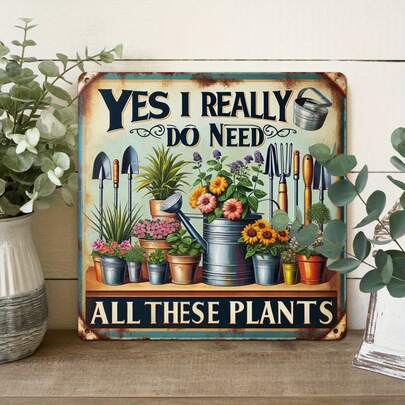 1pc 2D "Yes, I Really Do Need All These Plants" Vintage Gardening Humor Metal Tin Sign, 8"X8", Rustic Iron Wall Art, Home And Garden Decor, Retro Plaque, For Yard And Indoor Display