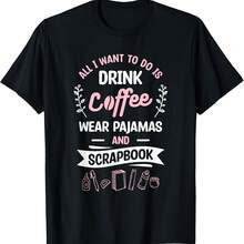 Todo lo que quiero hacer es tomar café, ponerme un pijama y una camiseta con un álbum de recortes. - Negro - Ver 1