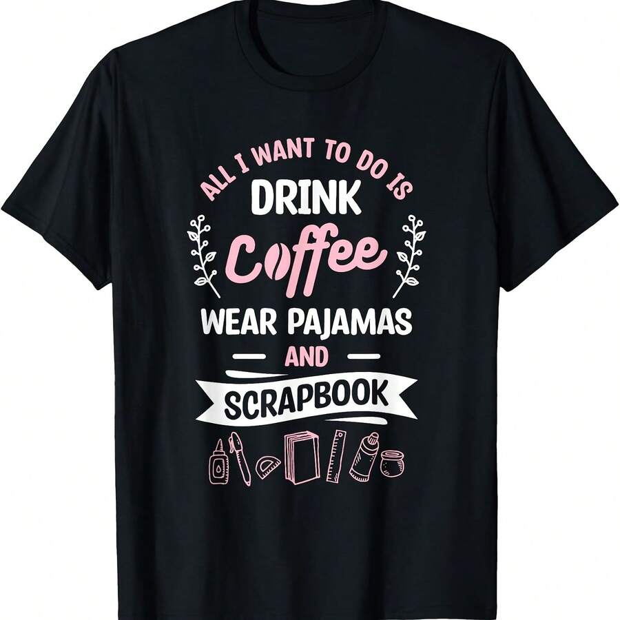 Todo lo que quiero hacer es tomar café, ponerme un pijama y una camiseta con un álbum de recortes. - Negro - Ver 1