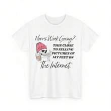 Pure Cotton Printed T Shirt With Hows Work Going This Close To Selling Pictures Of My Feet On The Internet Graphi - White - View 1