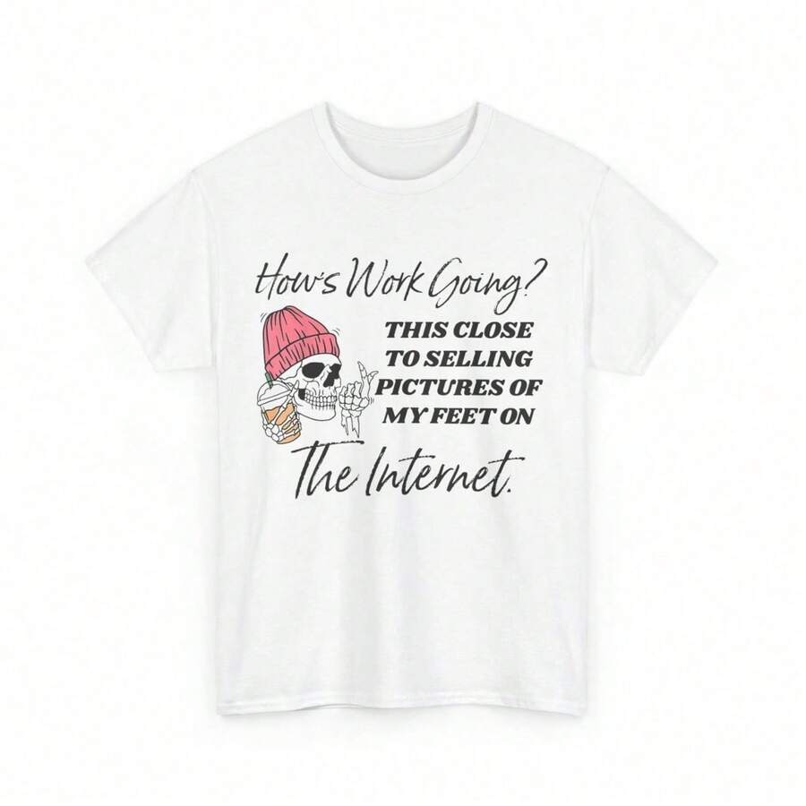 Pure Cotton Printed T Shirt With Hows Work Going This Close To Selling Pictures Of My Feet On The Internet Graphi - 白色 - 查看 1