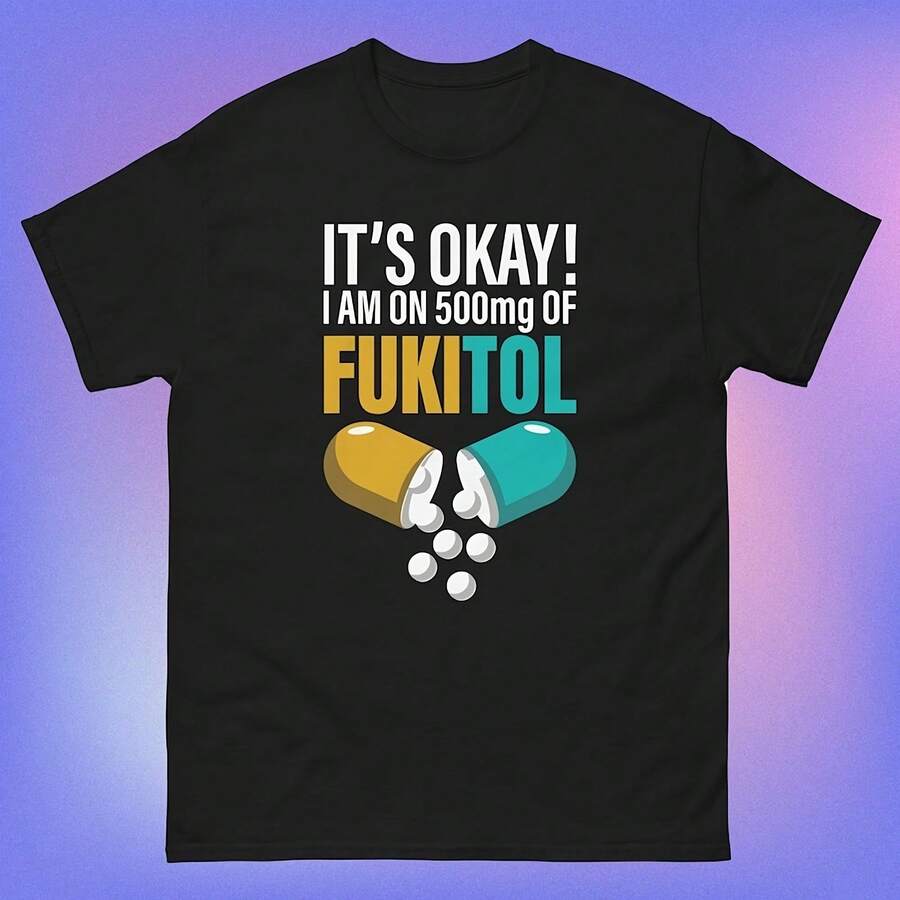 Está bien, estoy tomando 500 mg de Fukitol, divertida camiseta Sarca, camiseta clásica uni. - Negro-2 - Ver 1