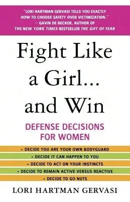 Pre-Owned Fight Like A Girl...And Win: Defense Decisions For Women (Paperback) By Lori Hartman Gervasi
