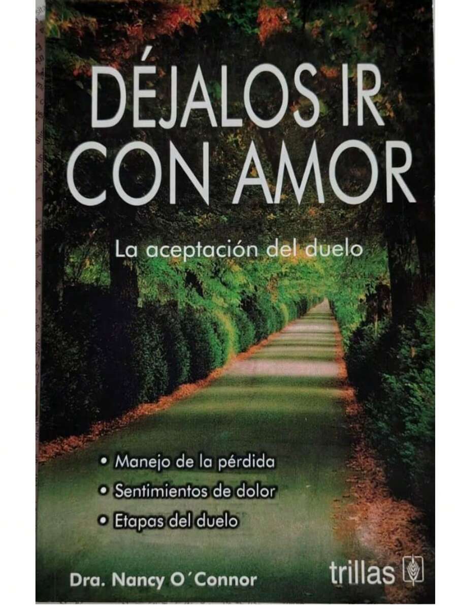 Libro "Déjalos ir con amor" (Nancy O'Connor, proceso del duelo y sus etapas, diferentes tipos de perdida, crecimiento personal, apoyo)