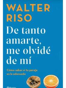 Libro "De tanto amarte me olvide de mi" ( Walter Riso, amor propio y autoestima, creencias sobre el amor, señales para saber si estas con la persona correcta) - Libro único - Ver 2