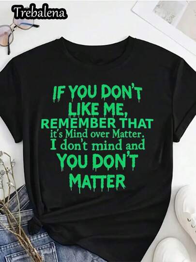 Women'S Funny Saying TShirt  If You Don't Like Me, Remember That I Don't Mind  You Don't Matter Bold Text  Soft Pure Everyday  Party Top  Black With Green Lettering  Casual Streetwear For Women