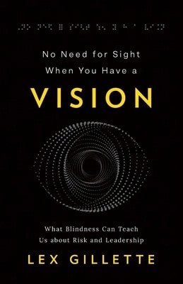 Pre-Owned No Need For Sight When You Have A Vision: What Blindness Can Teach Us About Risk And (Paperback) By Lex Gillette