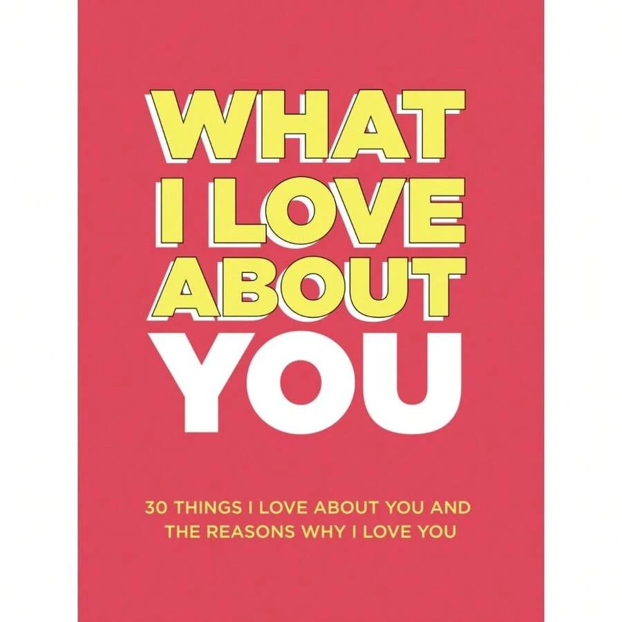 What I Love About You: 30 Things I Love About You And The Reasons Why I Love You Fill-In-The-Blank Gift Book. Anniversary Gifts For Couples, Her And Him (What I Love About You Series Books) - Default - View 1