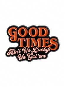 1Pc Good Times Ain't We Lucky We Got 'em Enamel Pin Brooch Positive Optimistic Music Lyrics Brooches Bags Lapel Badges Jewelry Gifts - Multicolor - View 12