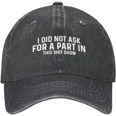 I Did Not Ask For A Part In This  Show Hat Women Baseball Caps Funny Cap Black