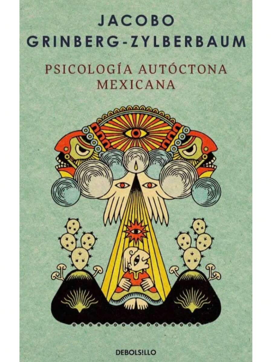 Libro "Psicología Autóctona Mexicana" (Jacobo Grinberg-Zylberbaum, sabiduría ancestral indígena, testimonios y anécdotas, tradiciones mitos y rituales, practicas medicinales)