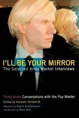 Pre-Owned I'll Be Your Mirror: The Selected Andy Warhol Interviews (Paperback) By Kenneth Goldsmith, Editors (Editor), Reva Wolf