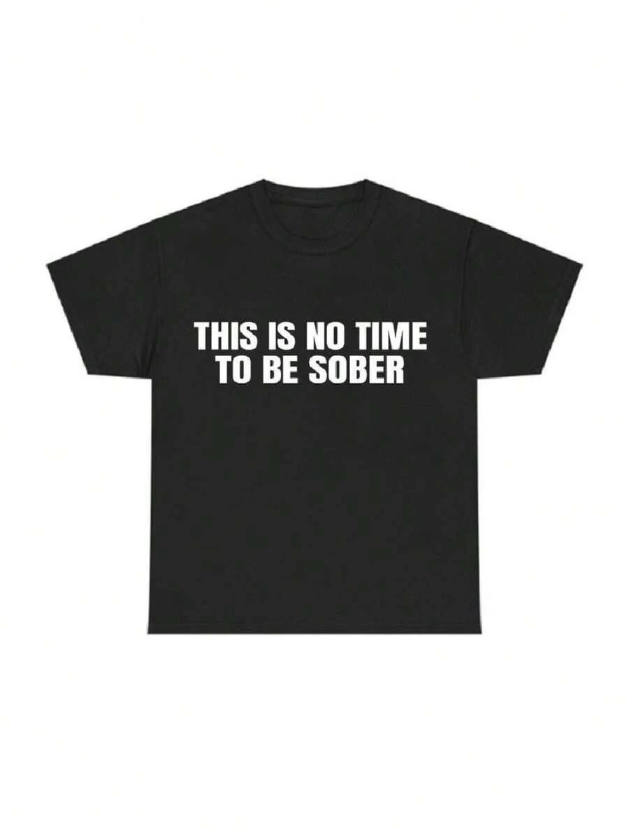 [100% Cotton] This is No Time To Be Sober T-Shirt, Funny Meme Graphic Tee, Casual Streetwear Top, Tshirt Graphic Tees T-shirt Summer Stylish Funny Tshirt Soft Crew Neck Casual Streetwear Breathable Short Sleeve Top Gifts For Men Women - Noir - Voir 1