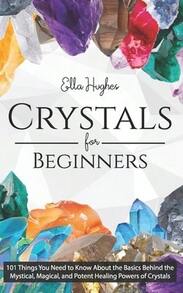 Pre-Owned Crystals For Beginners: 101 Things You Need To Know About The Basics Behind The Mystical, (Paperback) By Ella Hughes - Single Book - View 1