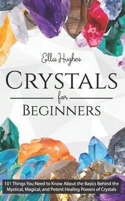 Pre-Owned Crystals For Beginners: 101 Things You Need To Know About The Basics Behind The Mystical, (Paperback) By Ella Hughes - Single Book - View 1