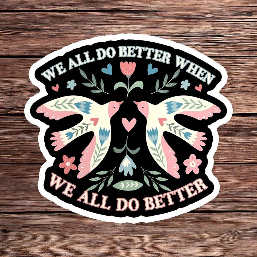 1PC We All Do Better Sticker, Cute Bird Flower Laptop Decal, Positive Quote Vinyl, Unity Gift, Waterproof Peel & Stick Water Bottle Sticker - S1937 - View 1