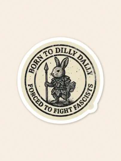 "Born To Dilly Dally" Funny Rabbit Sticker - Forced To Fight Fascists Quote Decal, Viral Slacker Culture Sticker For Laptop & Kindle, Quirky Bunny Art Gift