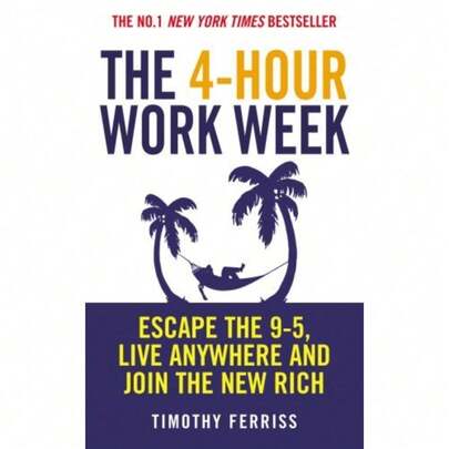 The 4-Hour Work Week: Escape The 9-5, Live Anywhere And Join The New Rich By Ferriss