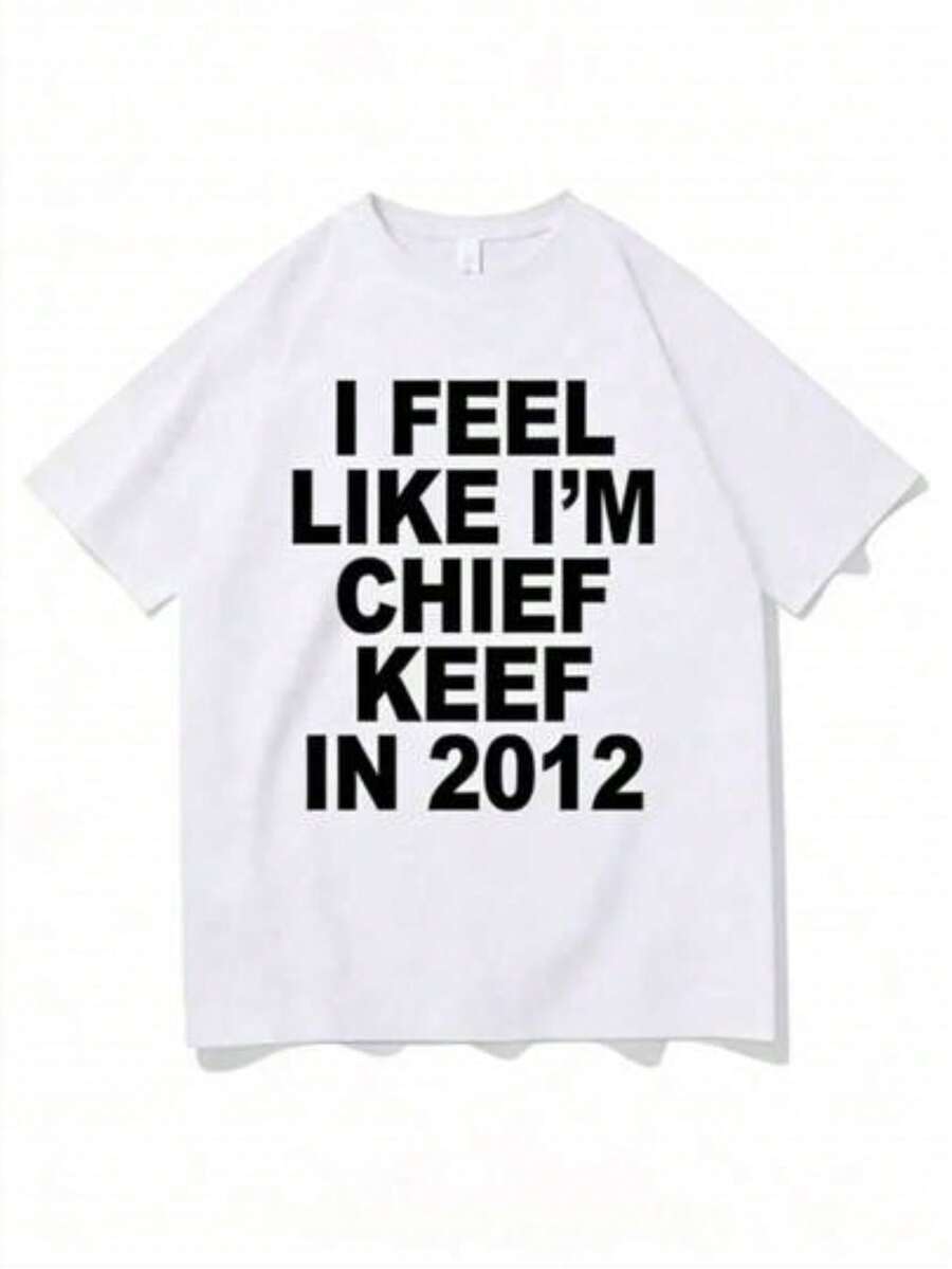 Graphic Print T-Shirt "I Feel Like I'm Chief Keëf In 2012" - Humorous Rap T-Shirt - Oversized Men's Hip-Hop T-Shirt - Cotton T-Shirt - trắng - Xem 1